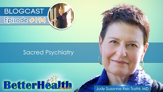 Episode #194: Sacred Psychiatry with Dr. Judy Suzanne Reis Tsafrir, MD by BetterHealthGuy 686 views 4 months ago 1 hour, 28 minutes