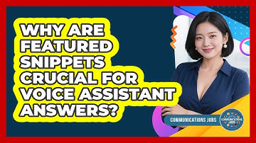 Why Are Featured Snippets Crucial For Voice Assistant Answers? - Communications Jobs