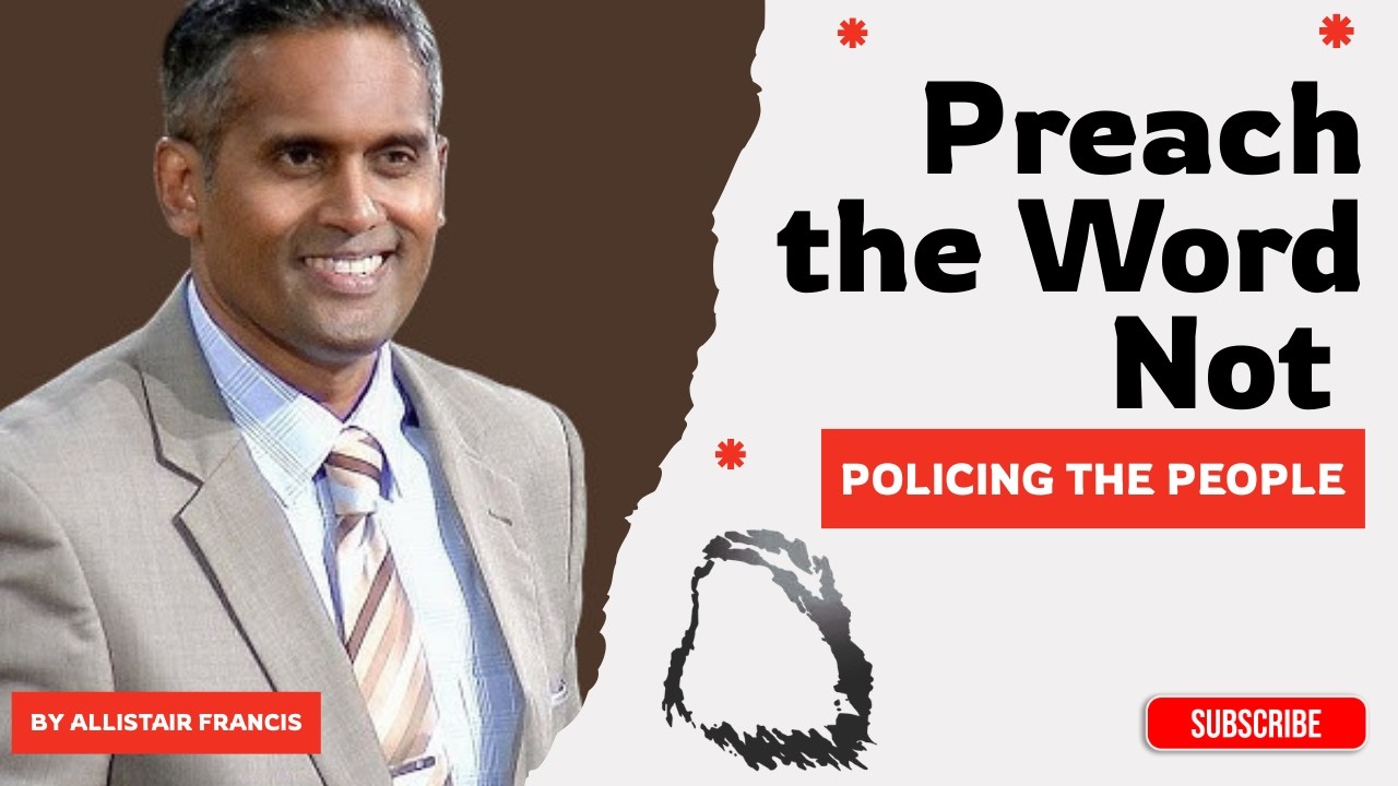 Preach the Word Not Policing the People - Bro. Allistair Francis