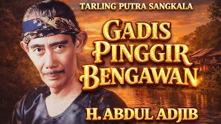 Tarling Cirebonan Nostalgia 70an – GADIS PINGGIR BENGAWAN H. ABDUL ADJIB