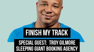 FINISH MY TRACK w/ Special Guest TROY GILMORE of Sleeping Giant Agency