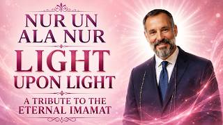 NUR UN ALA NUR | LIGHT UPON LIGHT | The Eternal Light of the Imamat | Didar Reflection