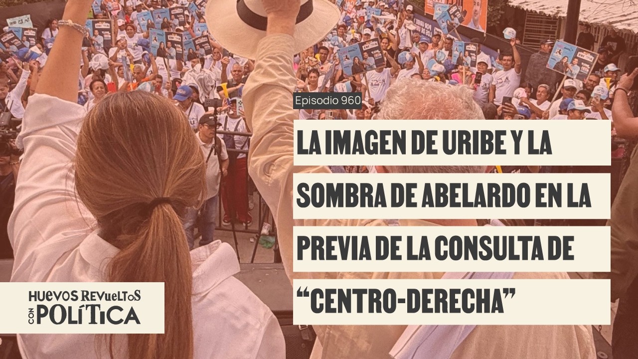 La imagen de Uribe y la sombra de Abelardo en la previa de la consulta de “centro-derecha” - Huevos