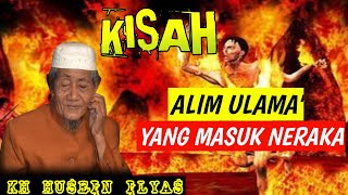 Kisah Alim Ulama Yang Masuk Neraka || Kh Husein Ilyas Mojokerto