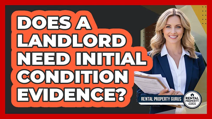 Does a Landlord Need Initial Condition Evidence?