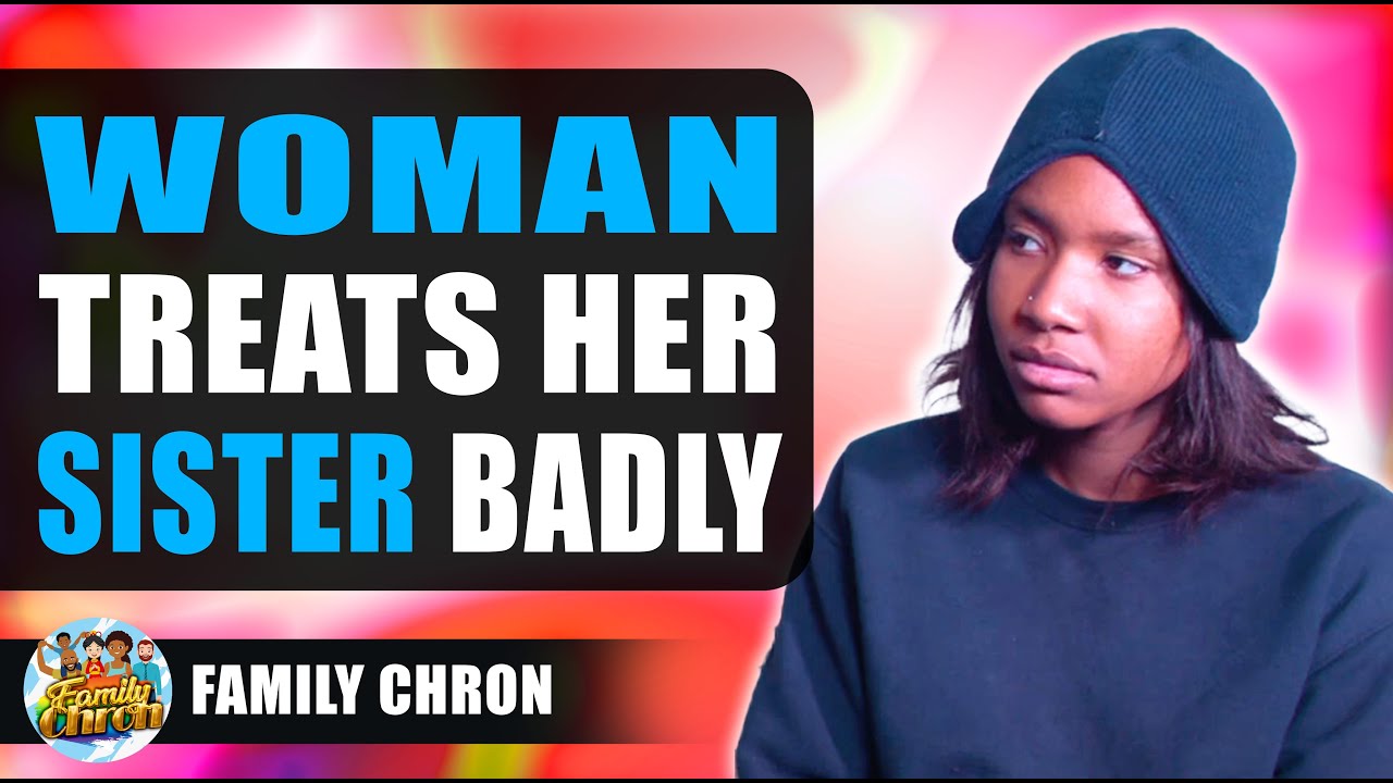 Woman Treats Her Sister Badly, She Lives To Regret It.