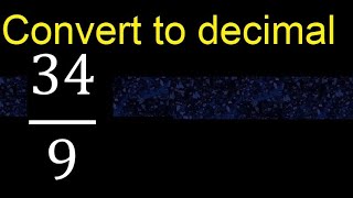 Convert 34/9 to decimal . How To Convert Fractions to Decimals