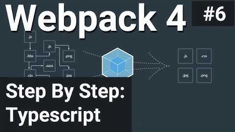 Step By Step: Typescript #6 - Webpack 4