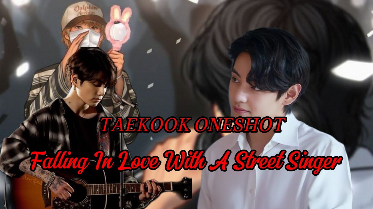 [TAEKOOK ONESHOT] || Falling In Love With A Street Singer || #taekook #oneshot #fiction