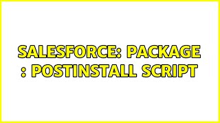 Salesforce: Package : PostInstall script