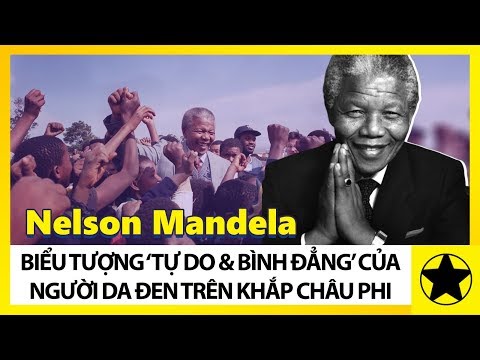 Nelson Mandela - Biểu Tượng “Tự Do Và Bình Đẳng” Vĩ Đại Của Châu Phi