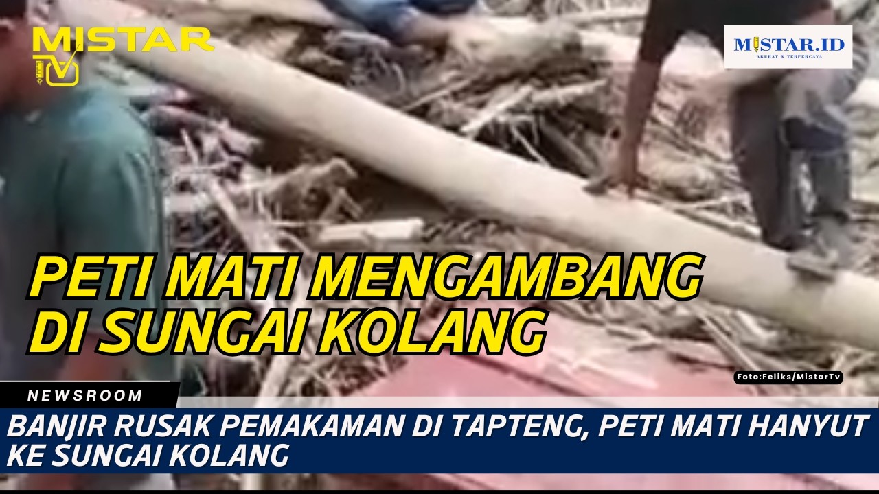 Banjir Rusak Pemakaman di Tapteng, Peti Mati Hanyut ke Sungai Kolang