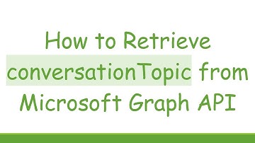 How to Retrieve conversationTopic from Microsoft Graph API