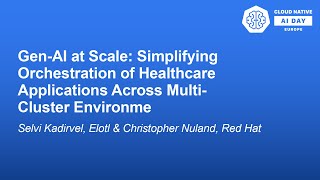 Gen-AI at Scale: Simplifying Orchestration of Healthcare...- Selvi Kadirvel & Christopher Nuland