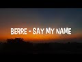 Berre   say my name lyrics
