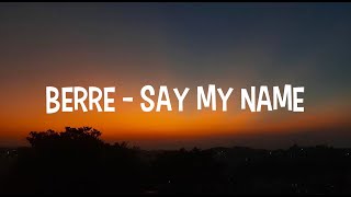 Berre  - Say My Name (Lyrics)