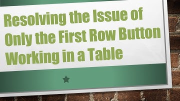 Resolving the Issue of Only the First Row Button Working in a Table