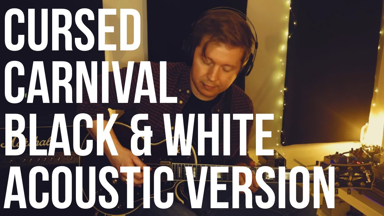 Cursed Carnival - Black and White Acoustic Version (Live)
