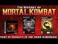 The History of Mortal Kombat Part II - Fatality in the Third Dimension.