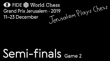 Grand Prix FIDE Jerusalem 2019 Semi-finals Game 2