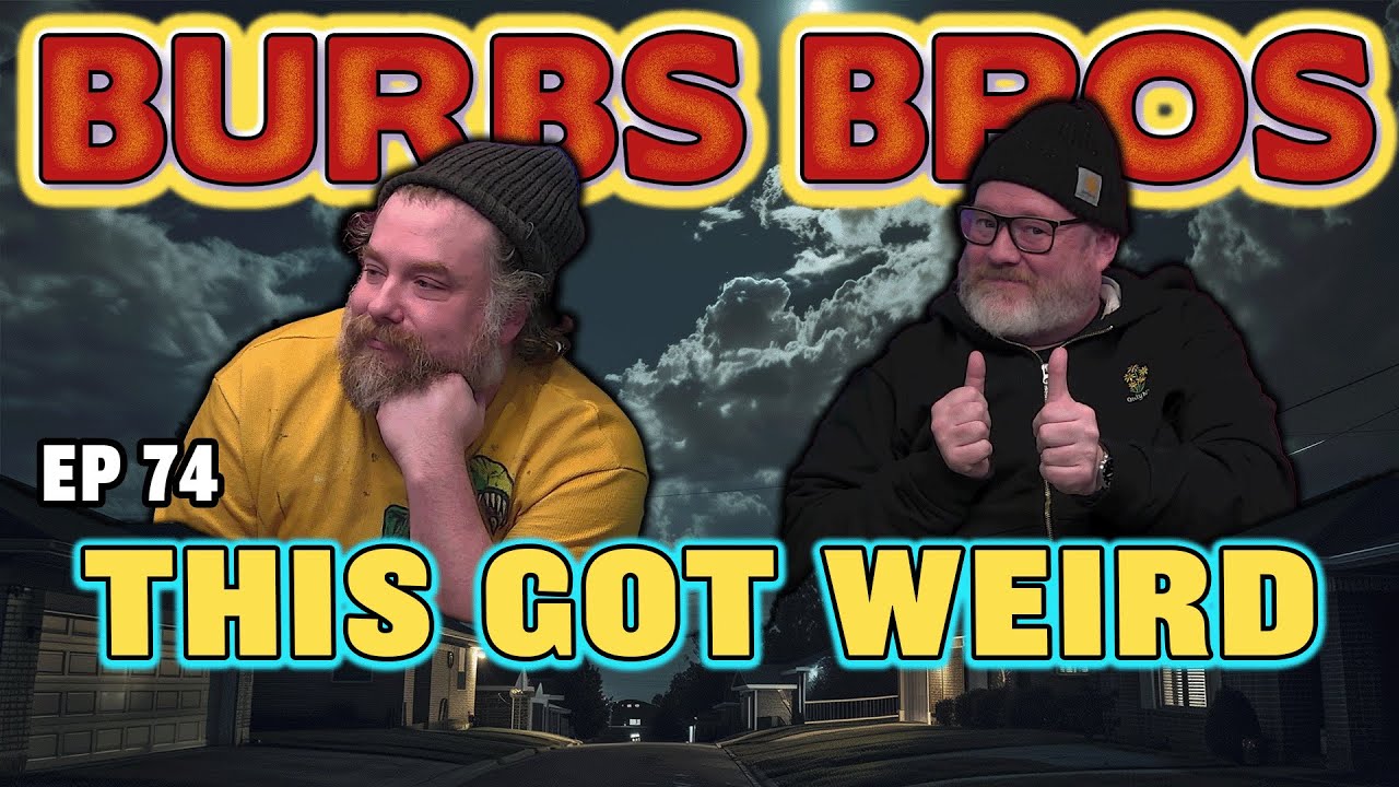 THIS GOT WEIRD | BURBS BROS | EP 74