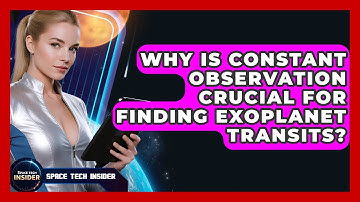 Why Is Constant Observation Crucial For Finding Exoplanet Transits? - Space Tech Insider