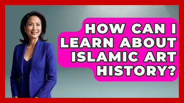 How Can I Learn About Islamic Art History? - Understanding Southwest Asia
