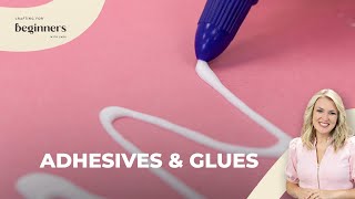 Choosing the Right Adhesives for Crafting | Crafting for Beginners with Sara Davies