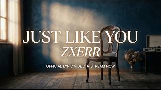 ZXERR - Just Like You [Lyric Video]