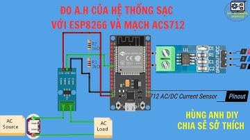 Đo A h Hệ thông sạc với ESP8266 và mạch ACS712 | Hùng Anh DIY |