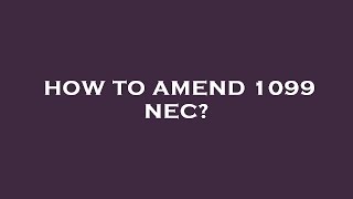 How to amend 1099 nec?