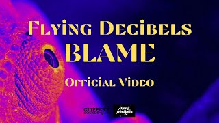 Flying Decibels-BLAME (Official Video)