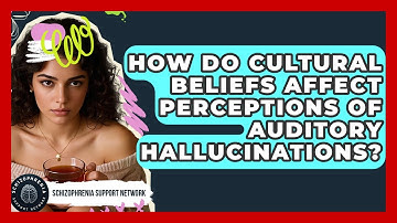 How Do Cultural Beliefs Affect Perceptions Of Auditory Hallucinations?