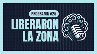 #25 - LIBERARON LA ZONA