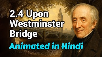 💫2.4 Upon Westminster Bridge |🏠Simple Explanation with Animation🎬|🌌11th English Explanation