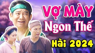 CƯỜI TỤT QUẦN | VỢ MÀY NGON THẾ FULL HD | Hài Quang Tèo, Xuân Nghĩa, Thái Sơn Mới Nhất 2024