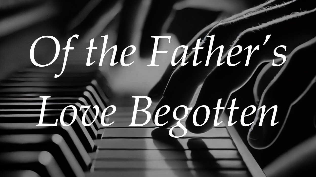 Of the Father's Love Begotten Piano Cover with Lyrics
