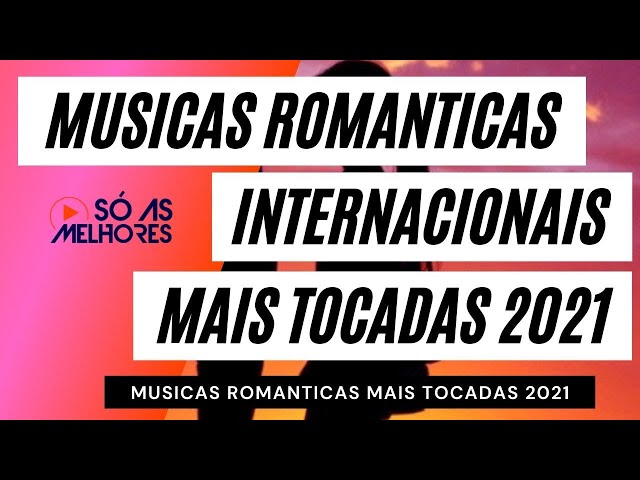 MELHORES MUSICAS ROMANTICAS INTERNACIONAIS 2021 🌱 MELHORES MUSICAS PARA FAZER DECLARAÇÃO DE AMOR | class=