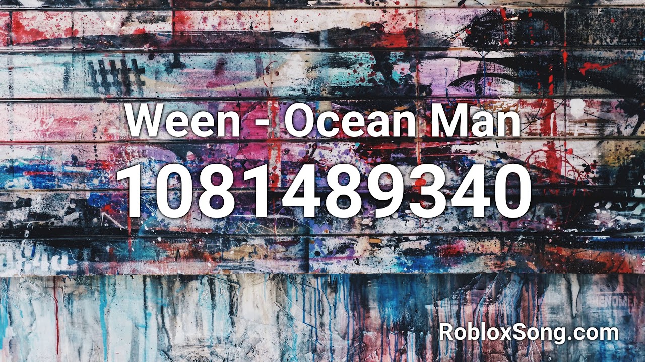 Ween Ocean Man Roblox Id Roblox Music Code Youtube - ocean man roblox music id
