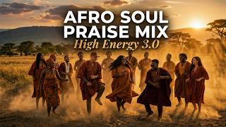 🎵 High Energy Afro Soul Praise Mix Vol. 3 | Gospel Music Praise & Worship | African Praise & Worship