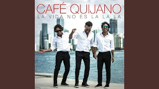 Video thumbnail of "Café Quijano - Mi vida entera"