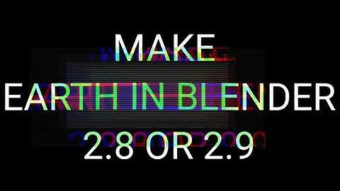 MAKE EARTH IN BLENDER 2.8 OR 2.9