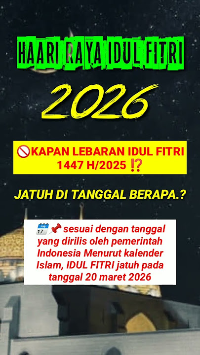 IDUL FITRI 2026 JATUH PADA TANGGAL BERAPA?