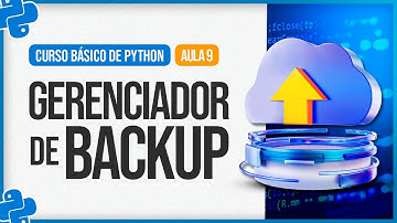 Curso Básico de Python - Aula 9 - Projeto Final - Gerenciador de Backup