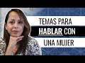 Temas De Conversación Con Una Mujer - Cómo Romper El Hielo