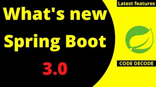 What's new in Spring boot 3 | Latest features | How to Migrate Spring boot 3.0 | Code Decode