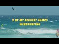 3 of the biggest jumps of my life windsurfing  ricardo campello