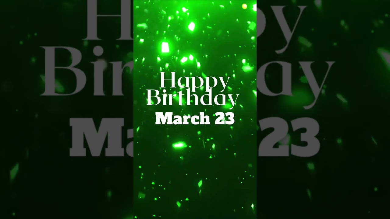 Happy Birthday! March 23 