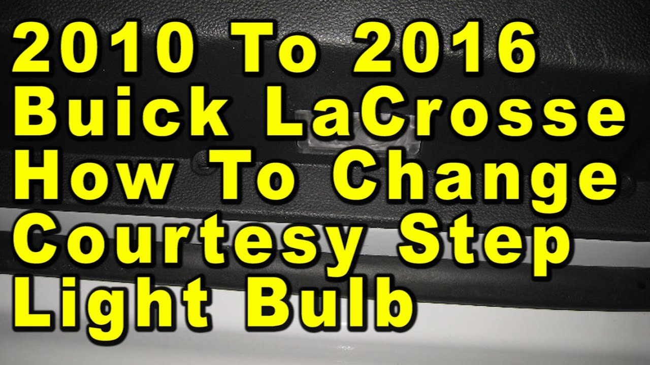 Courtesy Step 2010 To 2016 Buick LaCrosse How To Change Courtesy Step Light Bulb In ...