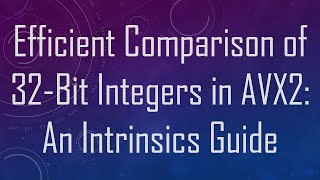 Efficient Comparison Of 32-Bit Integers In Avx2 An Intrinsics Guide